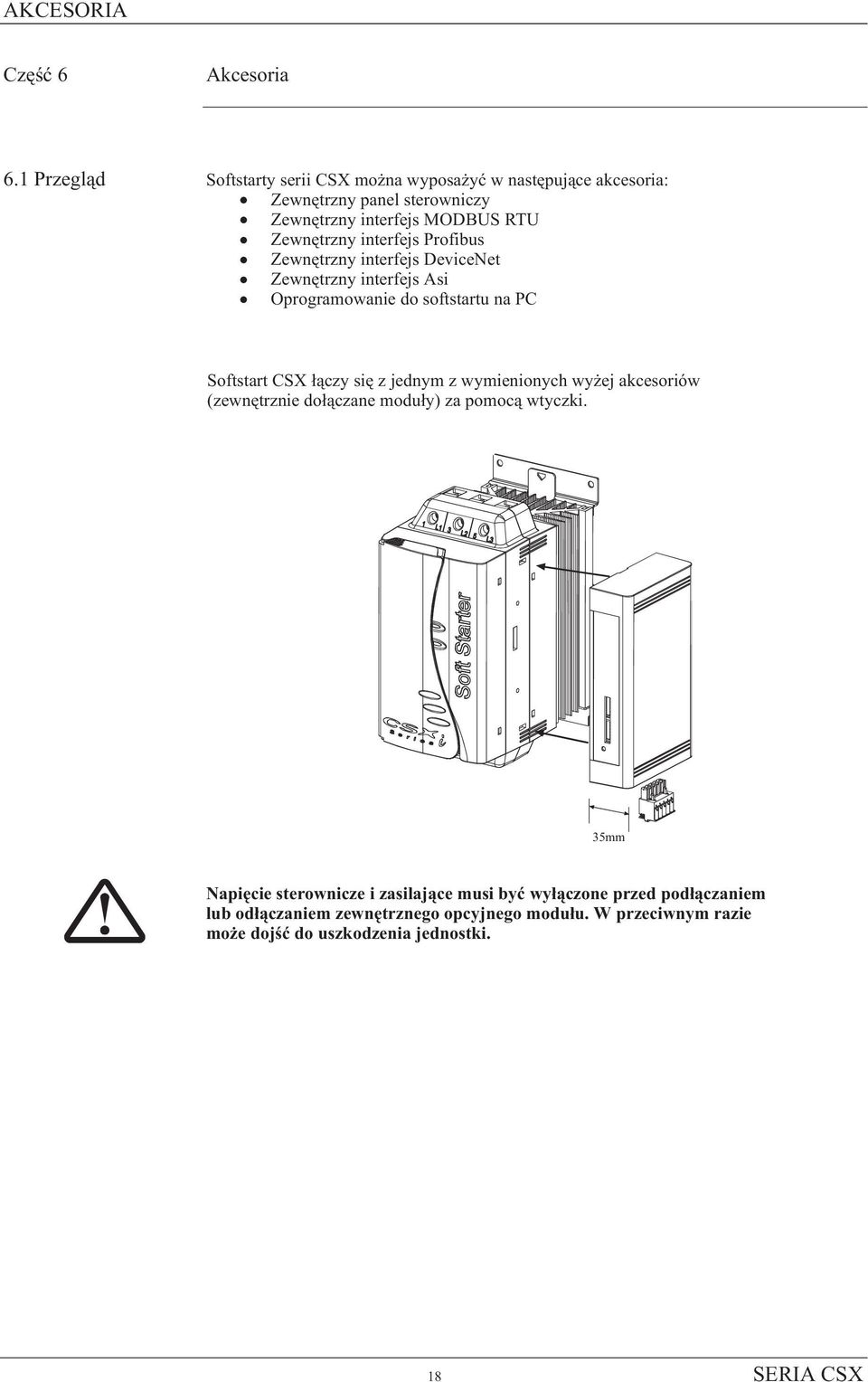 interfejs Profibus Zewnêtrzny interfejs DeviceNet Zewnêtrzny interfejs Asi Oprogramowanie do softstartu na PC Softstart CSX ³¹czy siê z jednym z