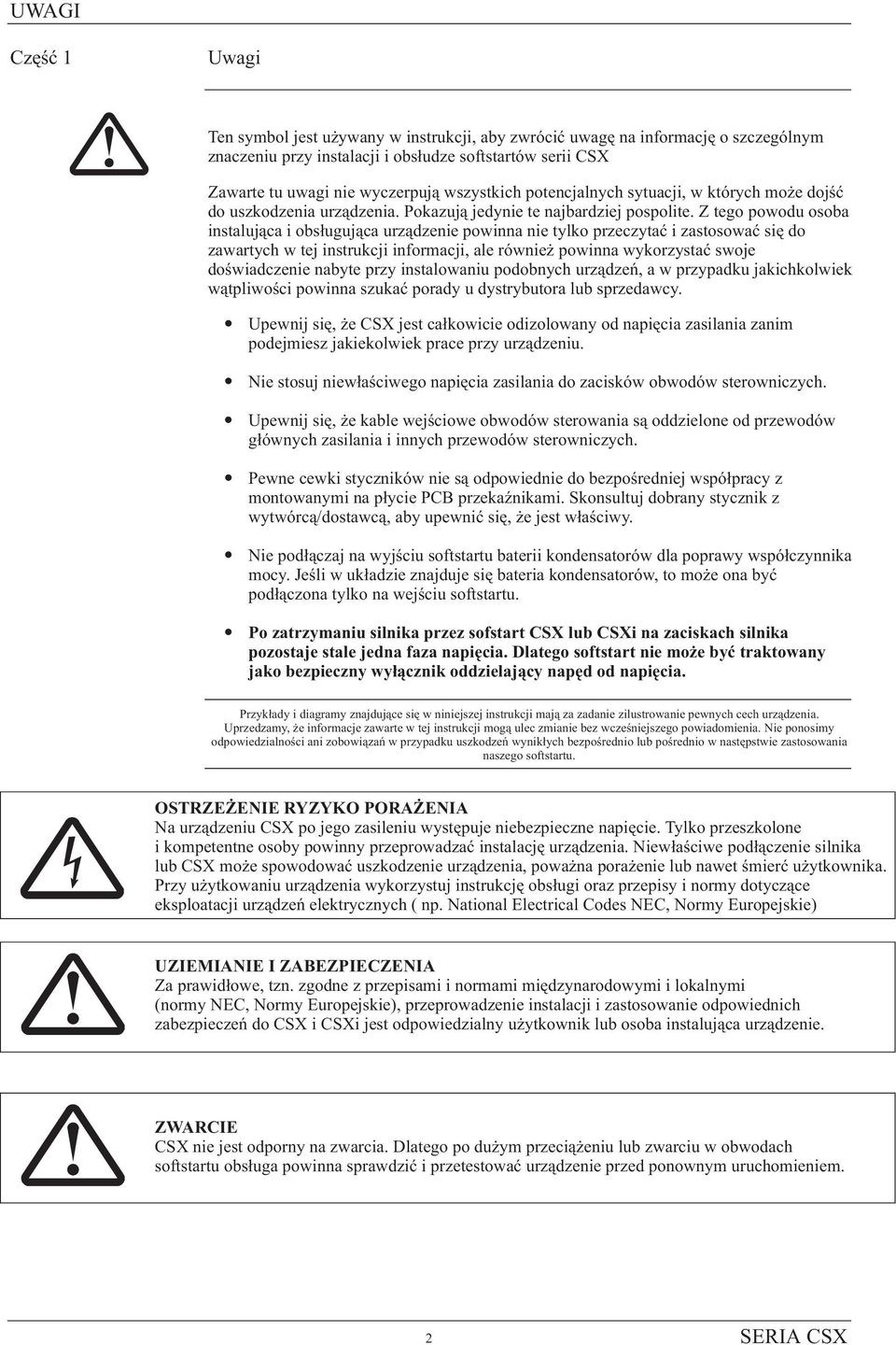 Z tego powodu osoba instaluj¹ca i obs³uguj¹ca urz¹dzenie powinna nie tylko przeczytaæ i zastosowaæ siê do zawartych w tej instrukcji informacji, ale równie powinna wykorzystaæ swoje doœwiadczenie