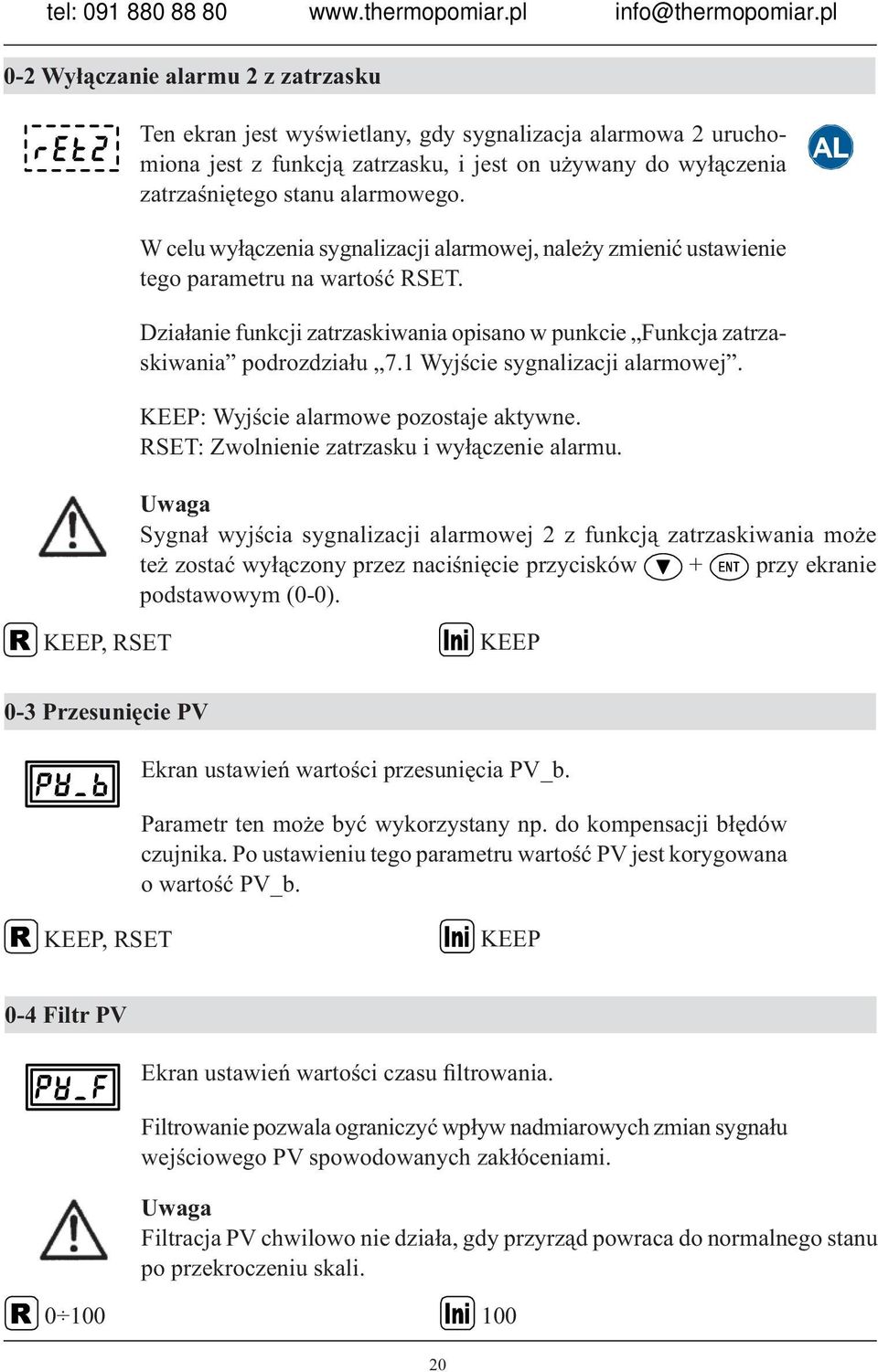 1 Wyjście sygnalizacji alarmowej. KEEP: Wyjście alarmowe pozostaje aktywne. RSET: Zwolnienie zatrzasku i wyłączenie alarmu.