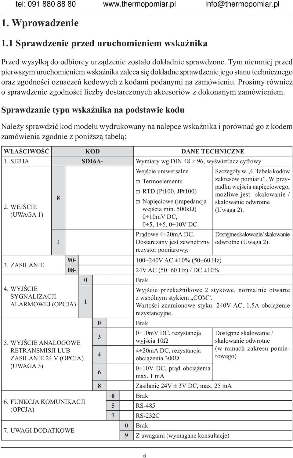 Prosimy również o sprawdzenie zgodności liczby dostarczonych akcesoriów z dokonanym zamówieniem.