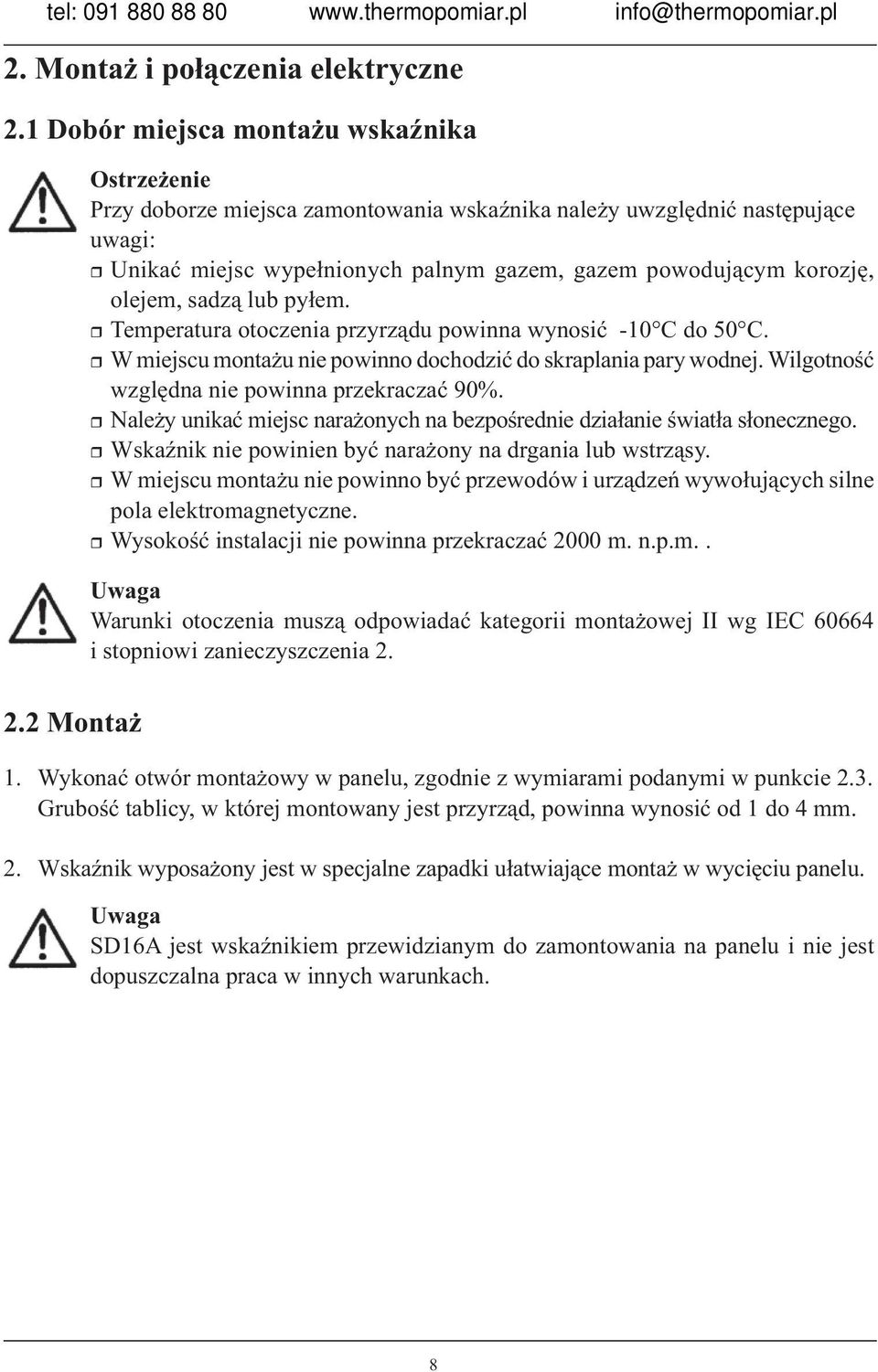 olejem, sadzą lub pyłem. Temperatura otoczenia przyrządu powinna wynosić -10 C do 50 C. W miejscu montażu nie powinno dochodzić do skraplania pary wodnej.