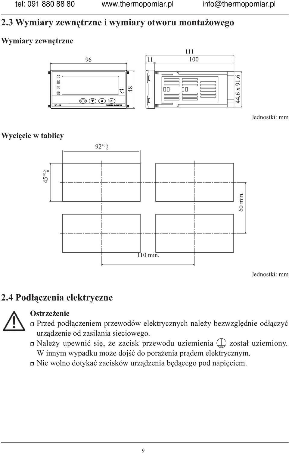 4 Podłączenia elektryczne Ostrzeżenie Przed podłączeniem przewodów elektrycznych należy bezwzględnie odłączyć urządzenie od