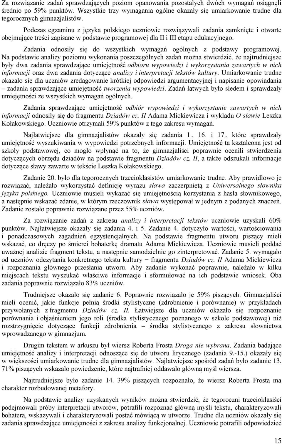 Podczas egzaminu z języka polskiego uczniowie rozwiązywali zadania zamknięte i otwarte obejmujące treści zapisane w podstawie programowej dla II i III etapu edukacyjnego.