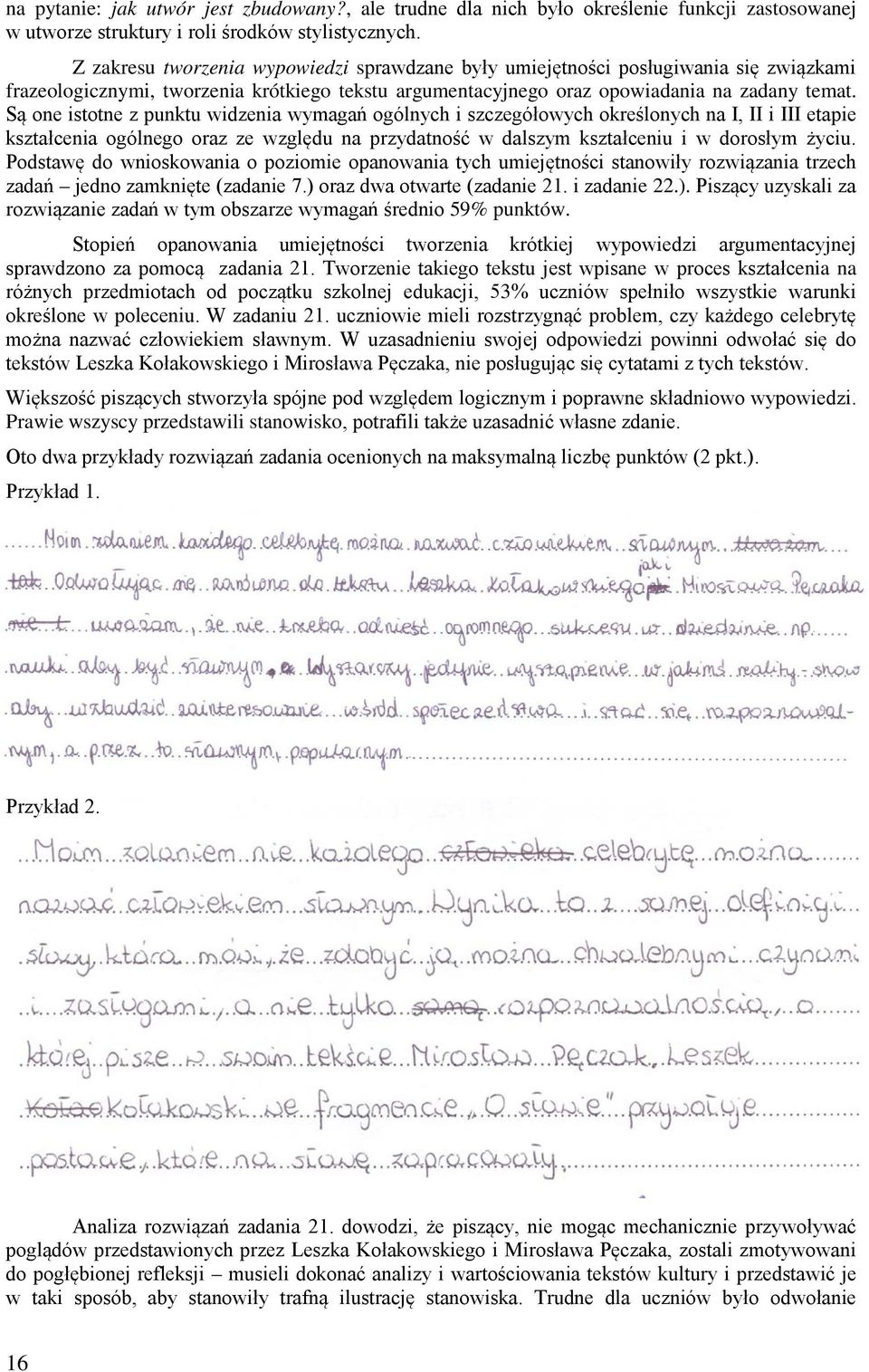 Są one istotne z punktu widzenia wymagań ogólnych i szczegółowych określonych na I, II i III etapie kształcenia ogólnego oraz ze względu na przydatność w dalszym kształceniu i w dorosłym życiu.