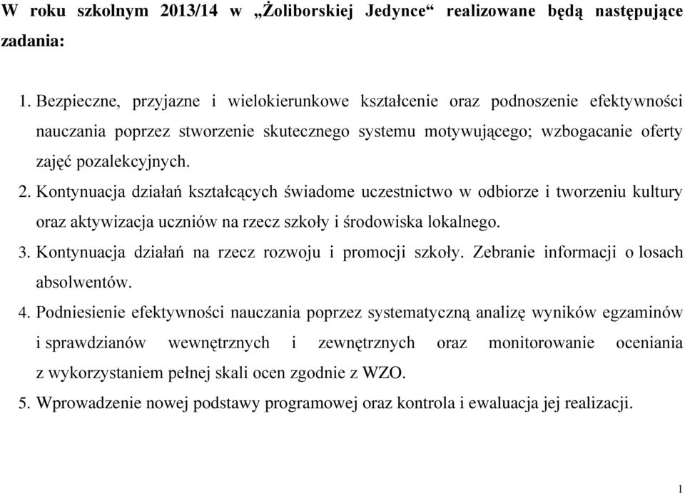 Kontynuacja działań kształcących świadome uczestnictwo w odbiorze i tworzeniu kultury oraz aktywizacja uczniów na rzecz szkoły i środowiska lokalnego. 3.