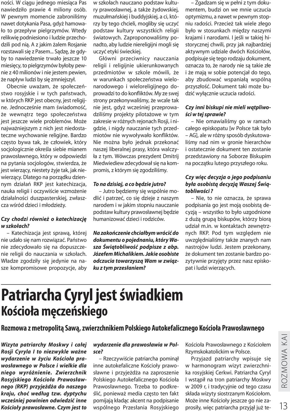 .. Sądzę, że gdyby to nawiedzenie trwało jeszcze 10 miesięcy, to pielgrzymów byłoby pewnie z 40 milionów i nie jestem pewien, że napływ ludzi by się zmniejszył.