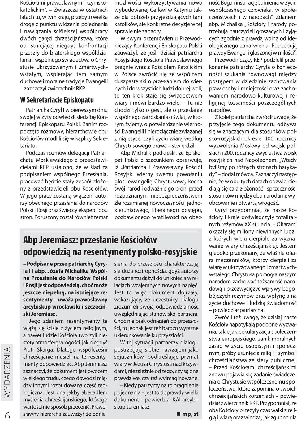 konfrontacji przeszły do braterskiego współdziałania i wspólnego świadectwa o Chrystusie Ukrzyżowanym i Zmartwychwstałym, wspierając tym samym duchowe i moralne tradycje Ewangelii zaznaczył