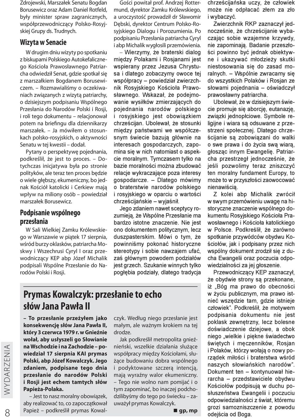 Rozmawialiśmy o oczekiwaniach związanych z wizytą patriarchy, o dzisiejszym podpisaniu Wspólnego Przesłania do Narodów Polski i Rosji, i roli tego dokumentu relacjonował potem na briefingu dla