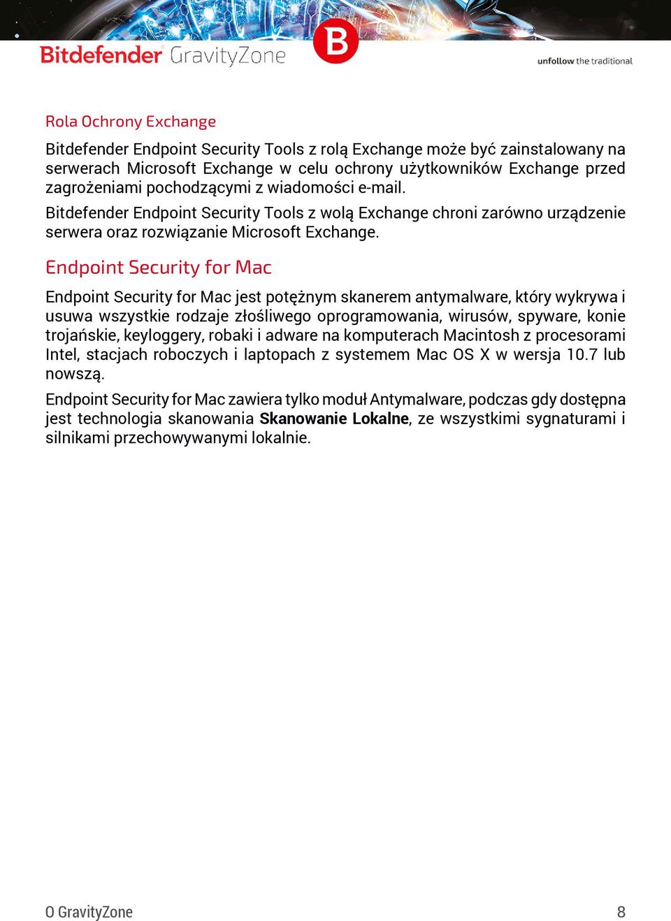 Endpoint Security for Mac Endpoint Security for Mac jest potężnym skanerem antymalware, który wykrywa i usuwa wszystkie rodzaje złośliwego oprogramowania, wirusów, spyware, konie trojańskie,