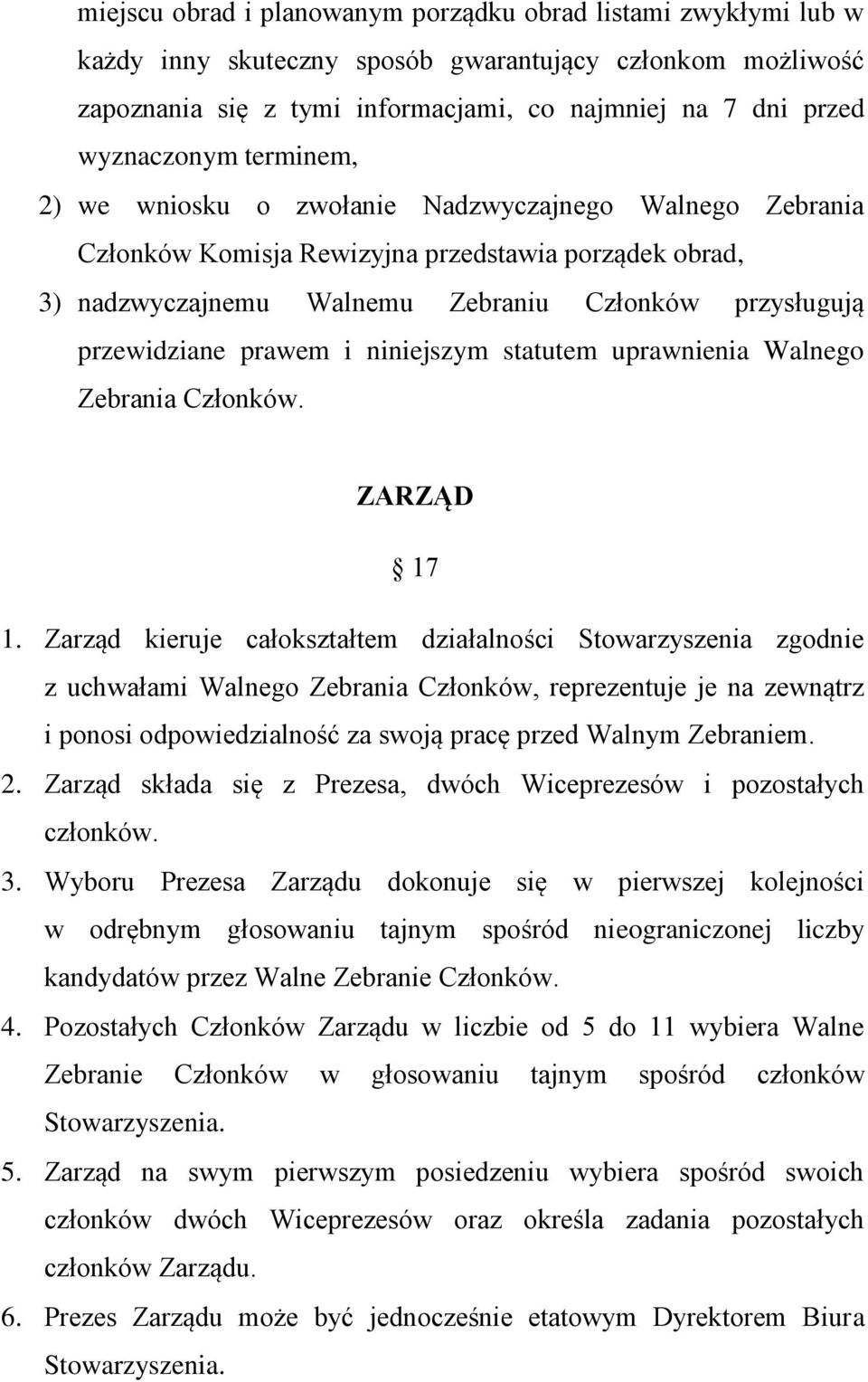 niniejszym statutem uprawnienia Walnego Zebrania Członków. ZARZĄD 17 1.