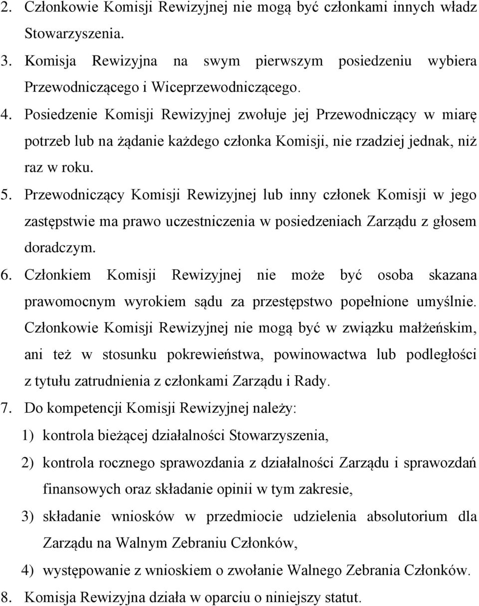 Przewodniczący Komisji Rewizyjnej lub inny członek Komisji w jego zastępstwie ma prawo uczestniczenia w posiedzeniach Zarządu z głosem doradczym. 6.