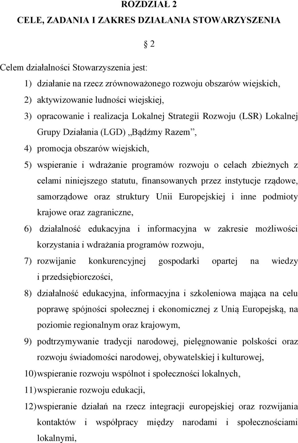 celach zbieżnych z celami niniejszego statutu, finansowanych przez instytucje rządowe, samorządowe oraz struktury Unii Europejskiej i inne podmioty krajowe oraz zagraniczne, 6) działalność edukacyjna