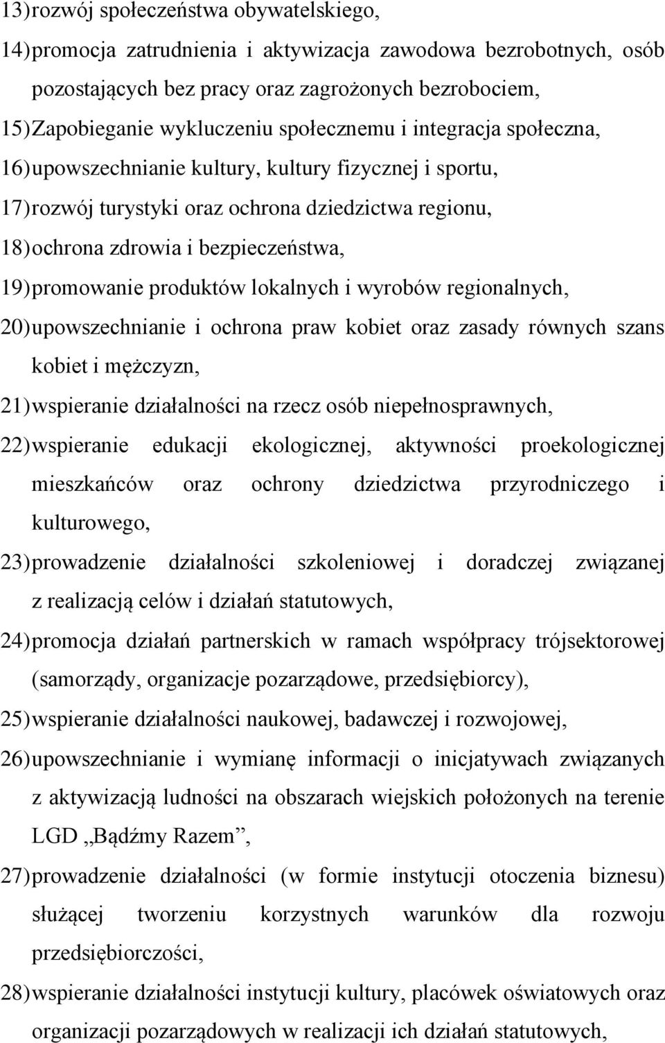 promowanie produktów lokalnych i wyrobów regionalnych, 20) upowszechnianie i ochrona praw kobiet oraz zasady równych szans kobiet i mężczyzn, 21) wspieranie działalności na rzecz osób