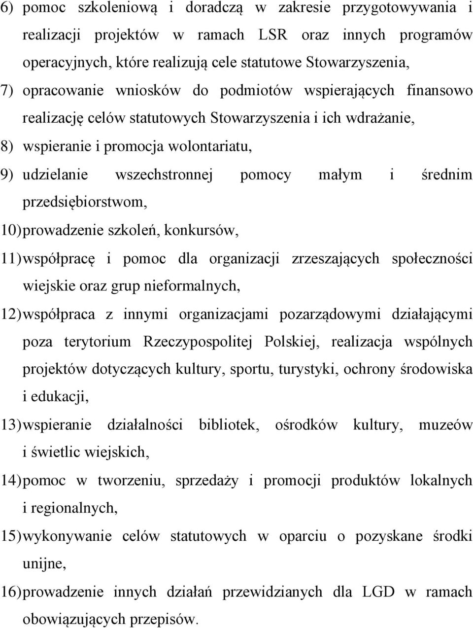 przedsiębiorstwom, 10) prowadzenie szkoleń, konkursów, 11) współpracę i pomoc dla organizacji zrzeszających społeczności wiejskie oraz grup nieformalnych, 12) współpraca z innymi organizacjami