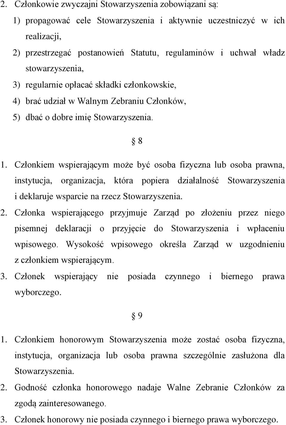 Członkiem wspierającym może być osoba fizyczna lub osoba prawna, instytucja, organizacja, która popiera działalność Stowarzyszenia i deklaruje wsparcie na rzecz Stowarzyszenia. 2.