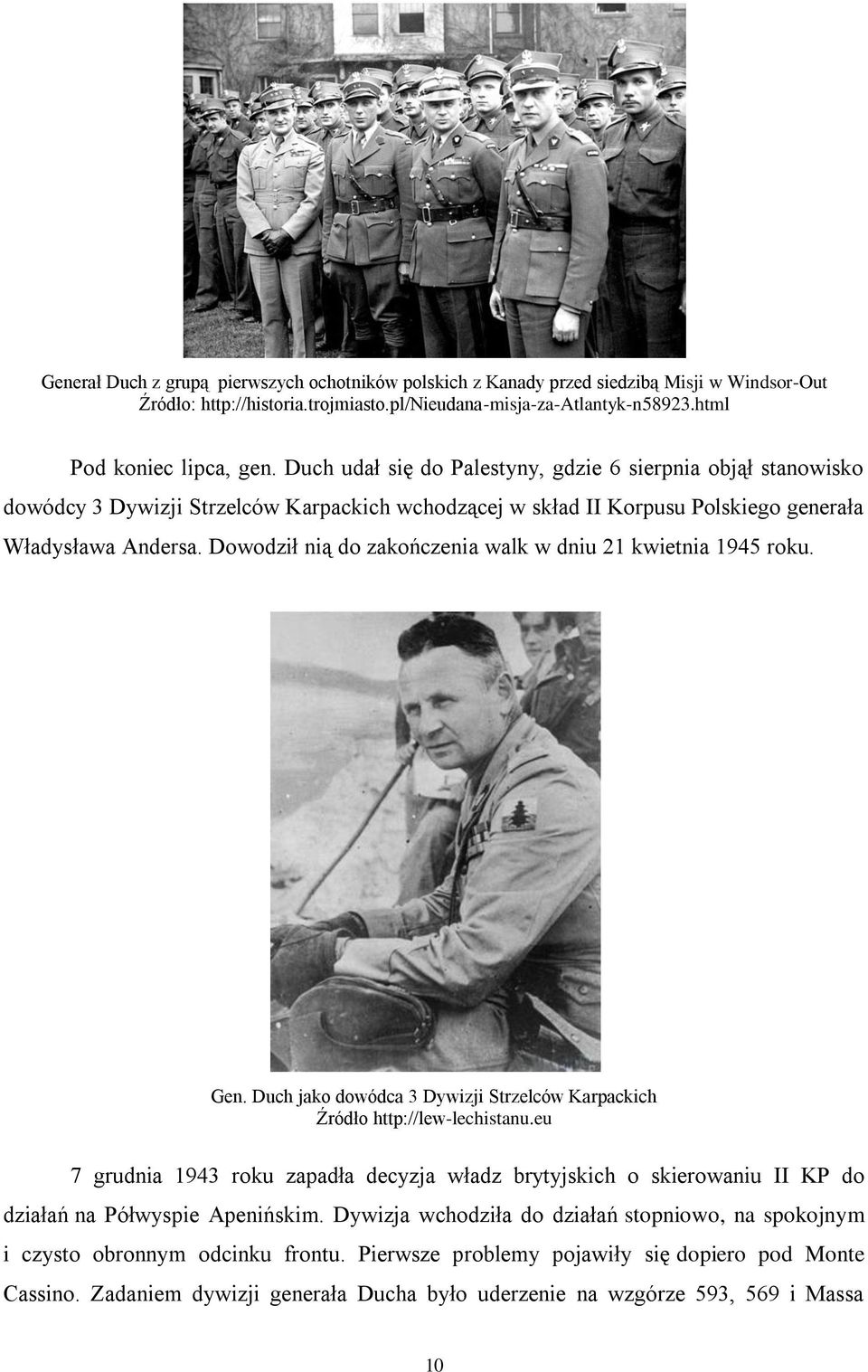 Dowodził nią do zakończenia walk w dniu 21 kwietnia 1945 roku. Gen. Duch jako dowódca 3 Dywizji Strzelców Karpackich Źródło http://lew-lechistanu.