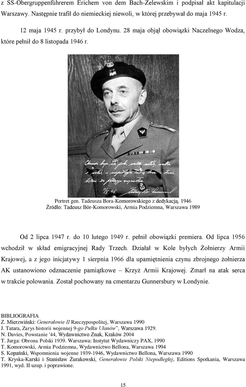 Tadeusza Bora-Komorowskiego z dedykacją, 1946 Źródło: Tadeusz Bór-Komorowski, Armia Podziemna, Warszawa 1989 Od 2 lipca 1947 r. do 10 lutego 1949 r. pełnił obowiązki premiera.