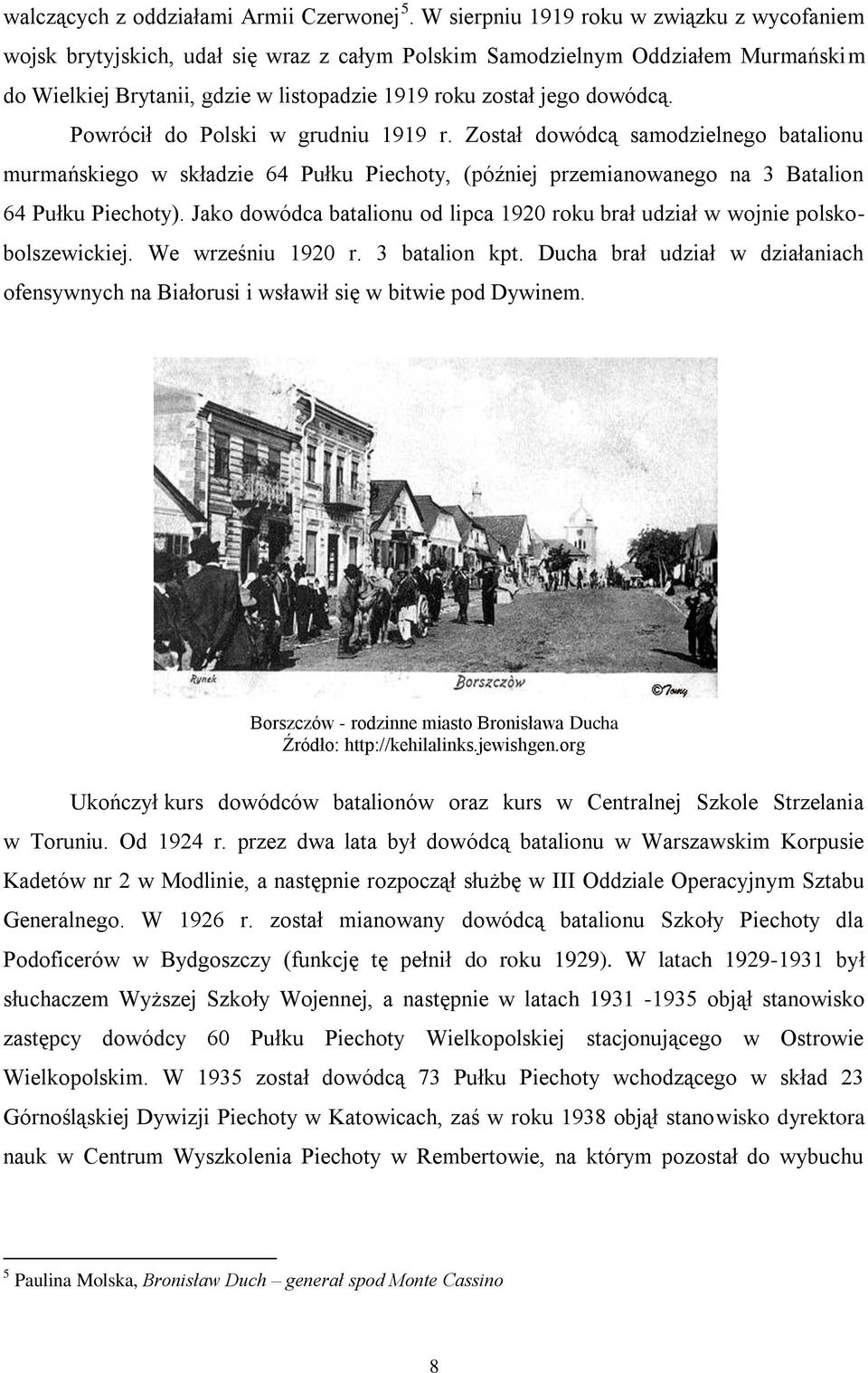 Powrócił do Polski w grudniu 1919 r. Został dowódcą samodzielnego batalionu murmańskiego w składzie 64 Pułku Piechoty, (później przemianowanego na 3 Batalion 64 Pułku Piechoty).