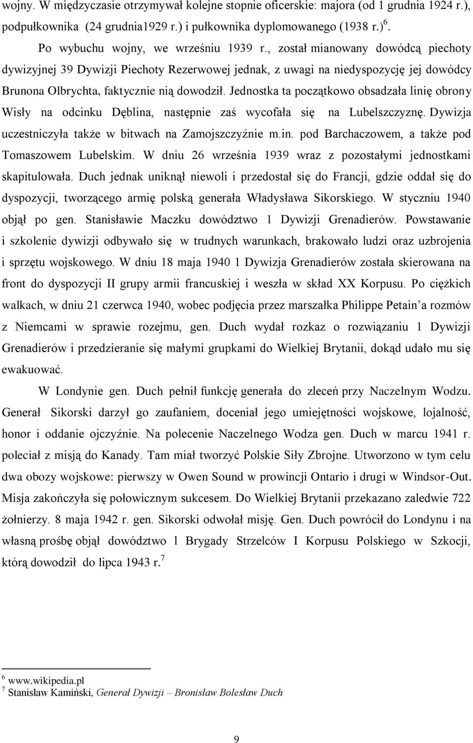 , został mianowany dowódcą piechoty dywizyjnej 39 Dywizji Piechoty Rezerwowej jednak, z uwagi na niedyspozycję jej dowódcy Brunona Olbrychta, faktycznie nią dowodził.