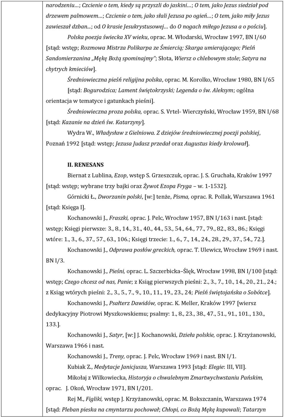 Włodarski, Wrocław 1997, BN I/60 [stąd: wstęp; Rozmowa Mistrza Polikarpa ze Śmiercią; Skarga umierającego; Pieśń Sandomierzanina Mękę Bożą spominajmy ; Słota, Wiersz o chlebowym stole; Satyra na