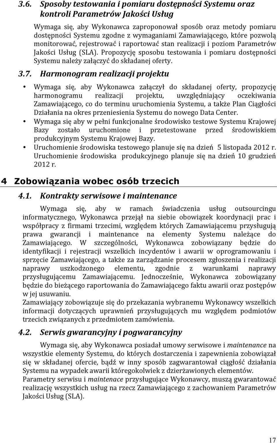 Propozycję sposobu testowania i pomiaru dostępności Systemu należy załączyć do składanej oferty. 3.7.