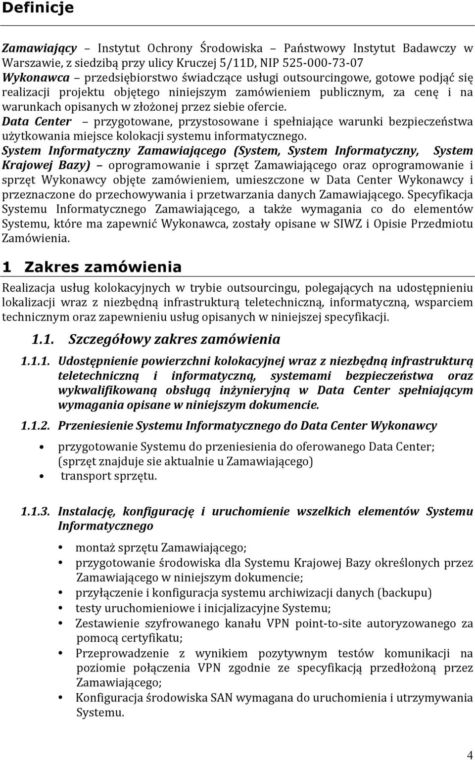 Data Center przygotowane, przystosowane i spełniające warunki bezpieczeństwa użytkowania miejsce kolokacji systemu informatycznego.