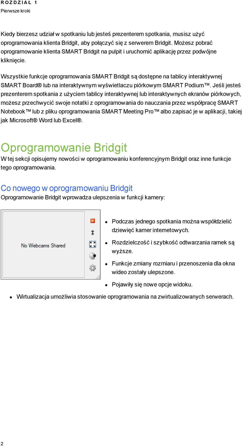 Wszystkie funkcje oproramowania SMART Bridit są dostępne na tablicy interaktywnej SMART Board lub na interaktywnym wyświetlaczu piórkowym SMART Podium.