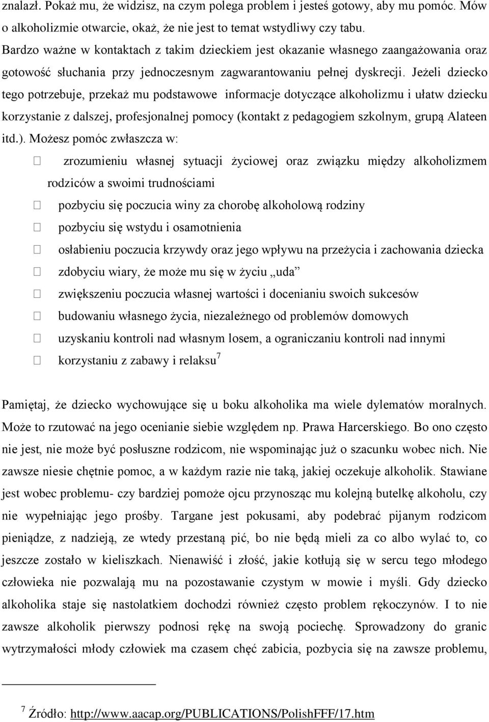 Jeżeli dziecko tego potrzebuje, przekaż mu podstawowe informacje dotyczące alkoholizmu i ułatw dziecku korzystanie z dalszej, profesjonalnej pomocy (kontakt z pedagogiem szkolnym, grupą Alateen itd.).