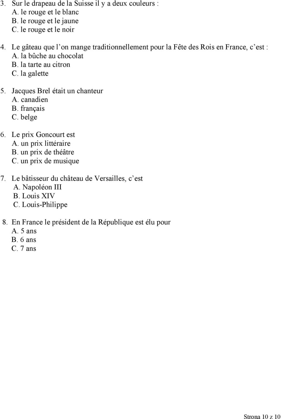 Jacques Brel était un chanteur A. canadien B. français C. belge 6. Le prix Goncourt est A. un prix littéraire B. un prix de théâtre C. un prix de musique 7.