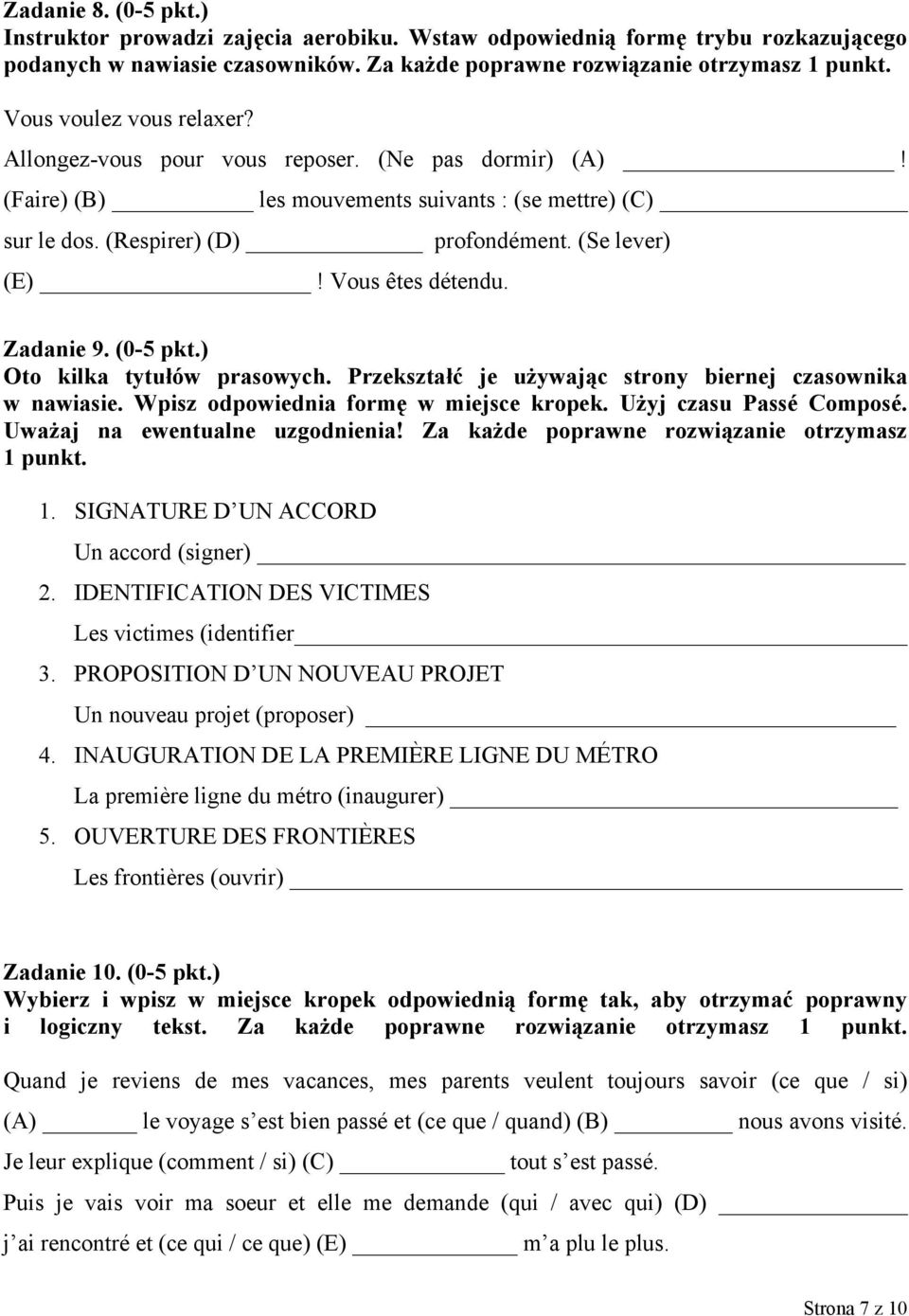 Vous êtes détendu. Zadanie 9. (0-5 pkt.) Oto kilka tytułów prasowych. Przekształć je używając strony biernej czasownika w nawiasie. Wpisz odpowiednia formę w miejsce kropek. Użyj czasu Passé Composé.