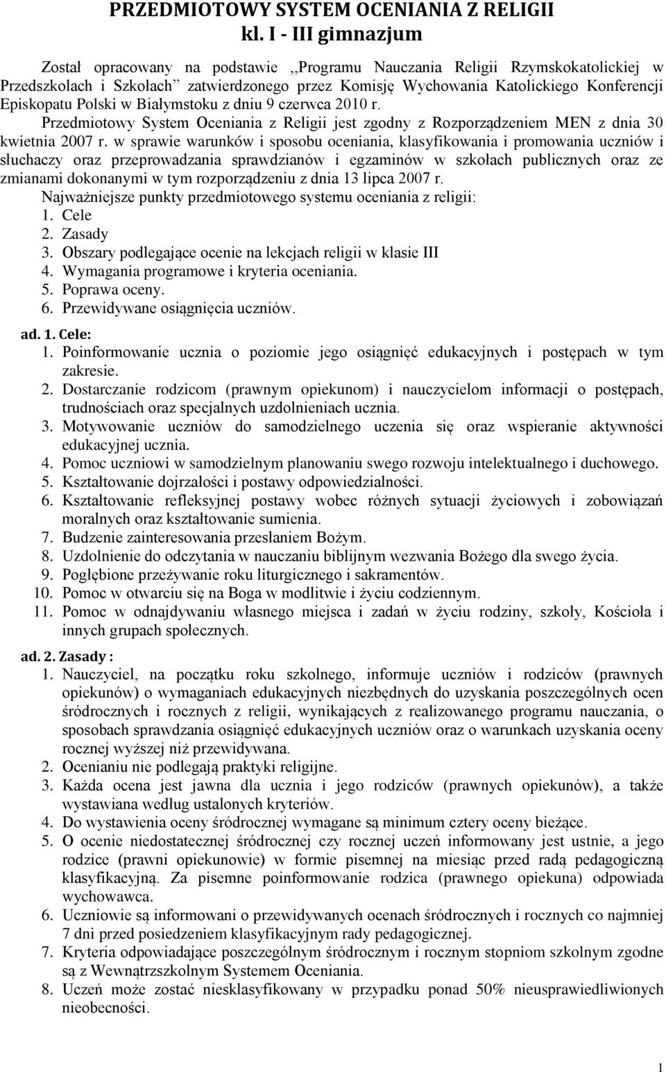 Polski w Białymstoku z dniu 9 czerwca 2010 r. Przedmiotowy System Oceniania z Religii jest zgodny z Rozporządzeniem MEN z dnia 30 kwietnia 2007 r.