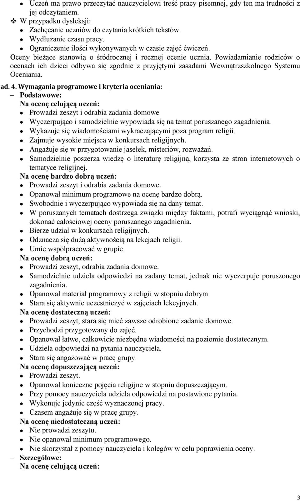 Powiadamianie rodziców o ocenach ich dzieci odbywa się zgodnie z przyjętymi zasadami Wewnątrzszkolnego Systemu Oceniania. ad. 4.