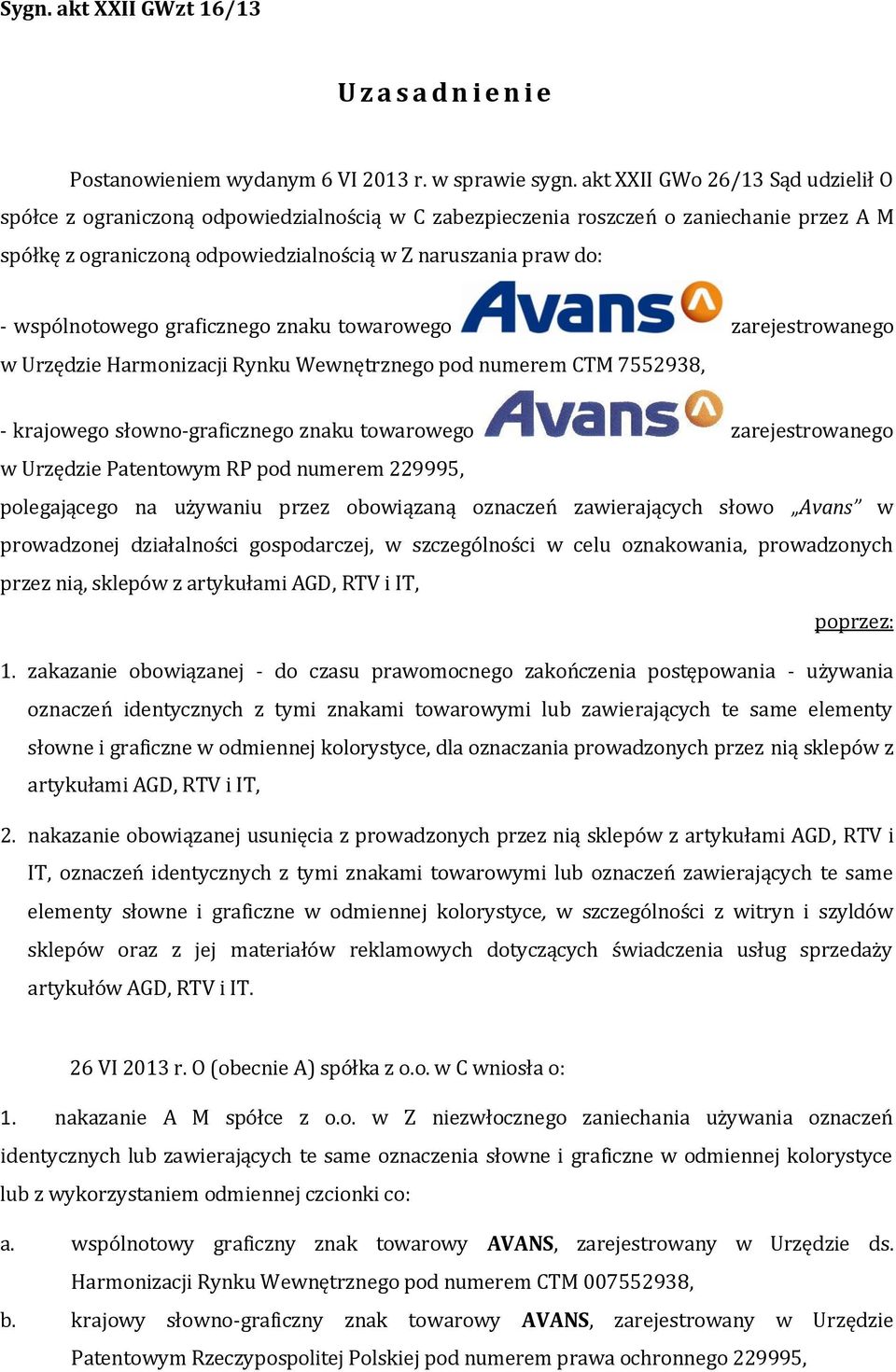 wspólnotowego graficznego znaku towarowego zarejestrowanego w Urzędzie Harmonizacji Rynku Wewnętrznego pod numerem CTM 7552938, - krajowego słowno-graficznego znaku towarowego zarejestrowanego w