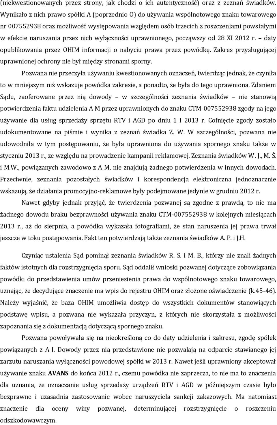 przez nich wyłączności uprawnionego, począwszy od 28 XI 2012 r. daty opublikowania przez OHIM informacji o nabyciu prawa przez powódkę.