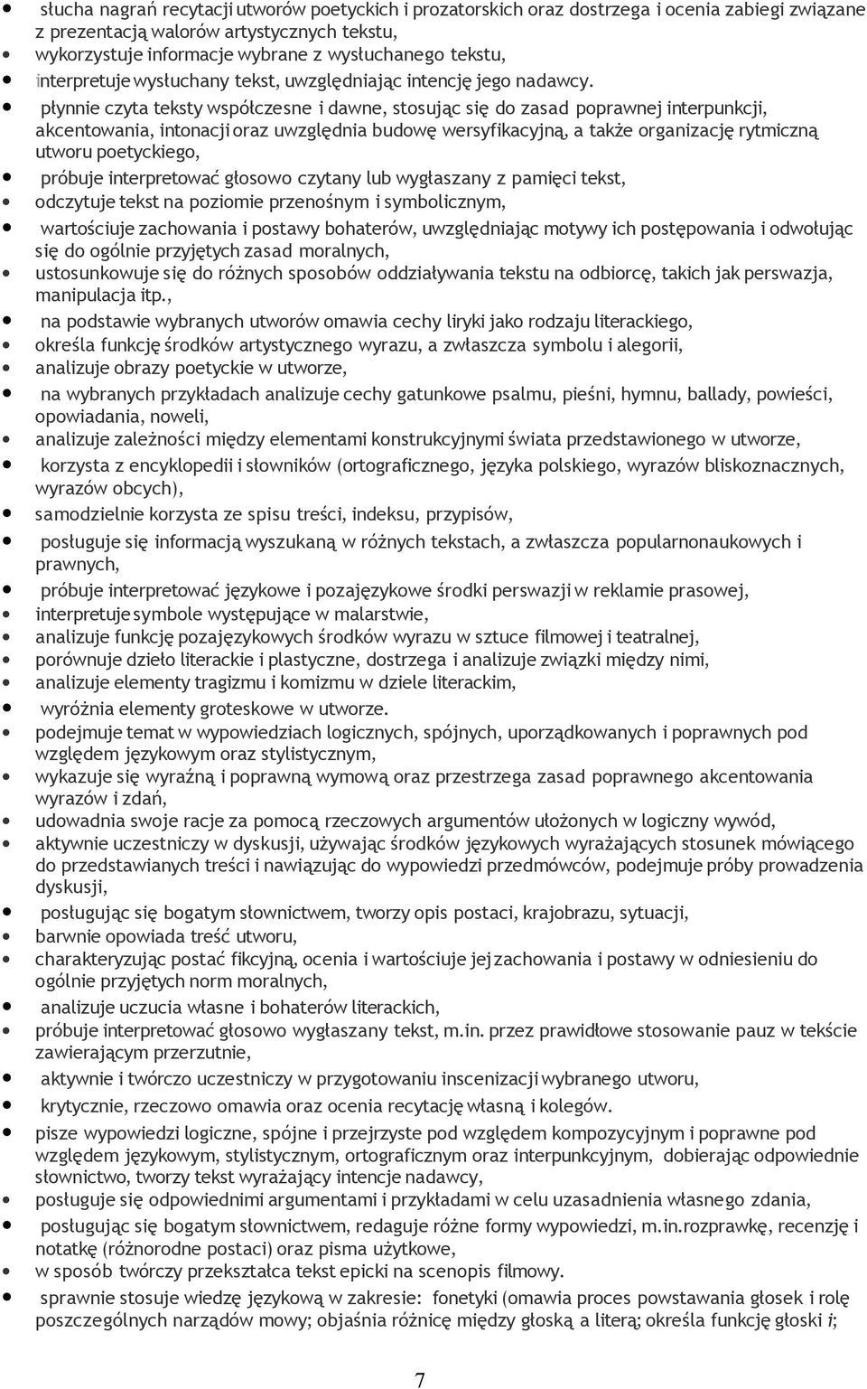 płynnie czyta teksty współczesne i dawne, stosując się do zasad poprawnej interpunkcji, akcentowania, intonacji oraz uwzględnia budowę wersyfikacyjną, a także organizację rytmiczną utworu