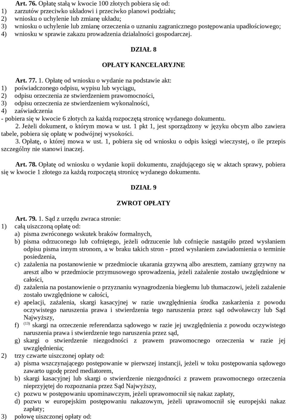 uznaniu zagranicznego postępowania upadłościowego; 4) wniosku w sprawie zakazu prowadzenia działalności gospodarczej. DZIAŁ 8 OPŁATY KANCELARYJNE Art. 77. 1.