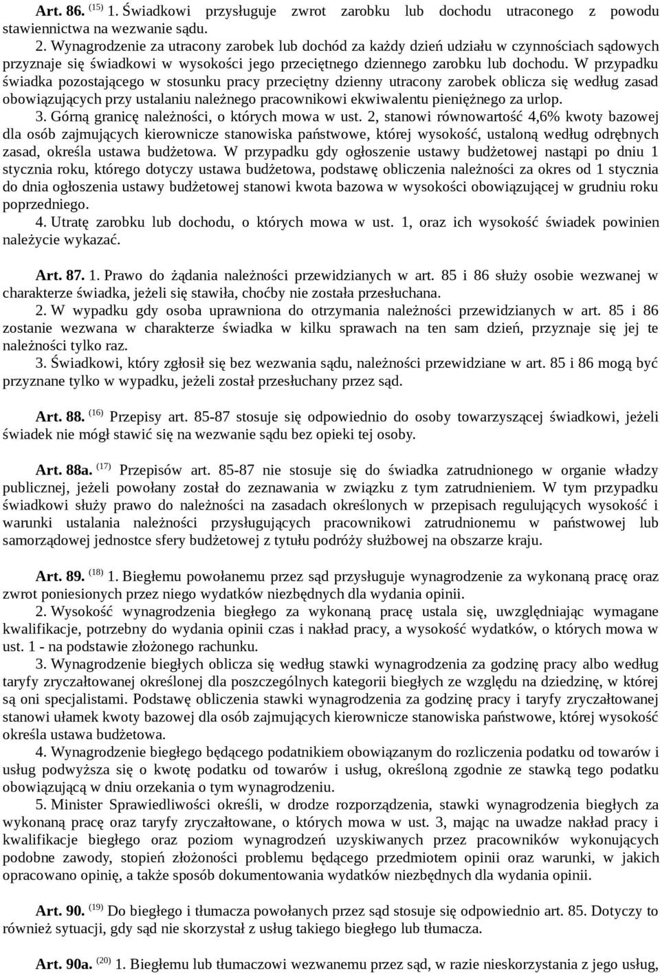 W przypadku świadka pozostającego w stosunku pracy przeciętny dzienny utracony zarobek oblicza się według zasad obowiązujących przy ustalaniu należnego pracownikowi ekwiwalentu pieniężnego za urlop.