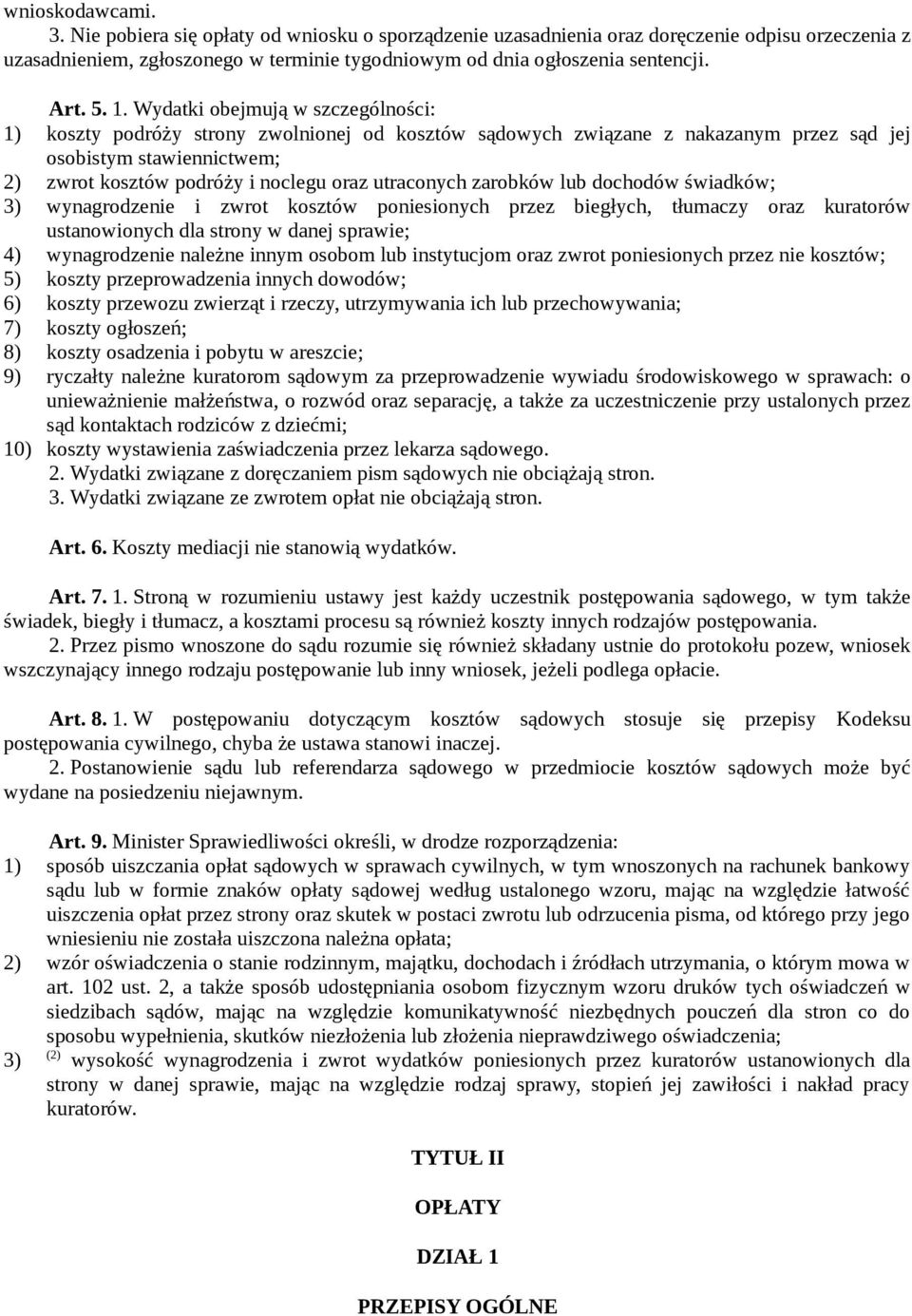 Wydatki obejmują w szczególności: 1) koszty podróży strony zwolnionej od kosztów sądowych związane z nakazanym przez sąd jej osobistym stawiennictwem; 2) zwrot kosztów podróży i noclegu oraz