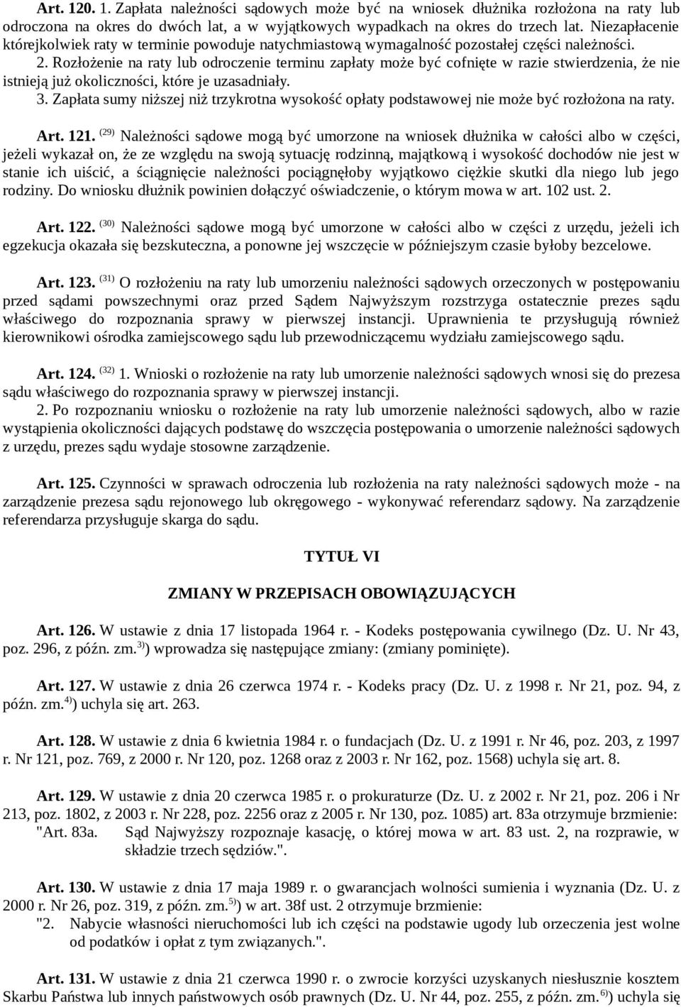 Rozłożenie na raty lub odroczenie terminu zapłaty może być cofnięte w razie stwierdzenia, że nie istnieją już okoliczności, które je uzasadniały. 3.