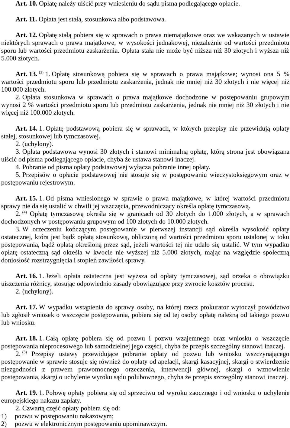 wartości przedmiotu zaskarżenia. Opłata stała nie może być niższa niż 30 złotych i wyższa niż 5.000 złotych. Art. 13. (3) 1.