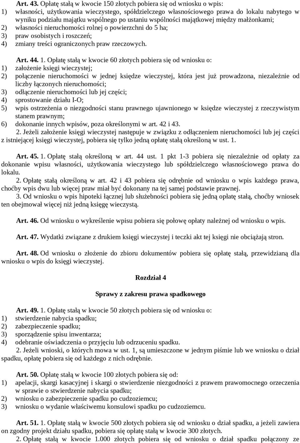 ustaniu wspólności majątkowej między małżonkami; 2) własności nieruchomości rolnej o powierzchni do 5 ha; 3) praw osobistych i roszczeń; 4) zmiany treści ograniczonych praw rzeczowych. Art. 44. 1.