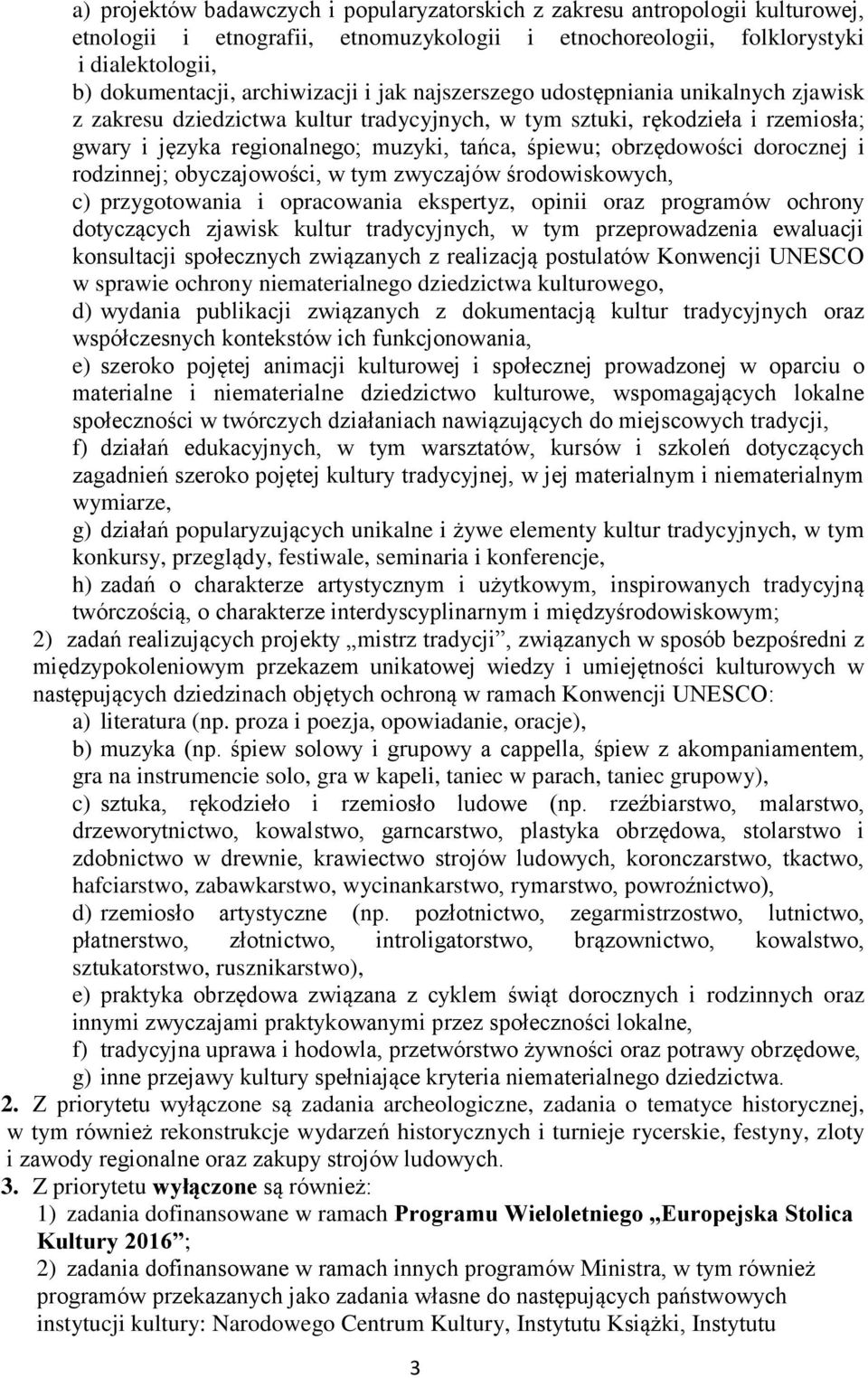 obyczjowości, w tym zwyczjów środowiskowych, c) przygotowni i oprcowni ekspertyz, opinii orz progrmów ochrony dotyczących zjwisk kultur trdycyjnych, w tym przeprowdzeni ewlucji konsultcji społecznych