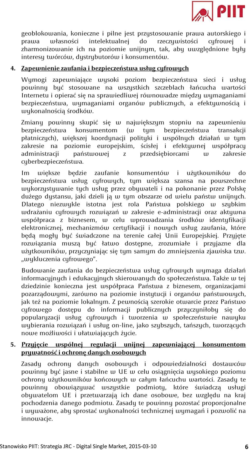 Zapewnienie zaufania i bezpieczeństwa usług cyfrowych Wymogi zapewniające wysoki poziom bezpieczeństwa sieci i usług powinny być stosowane na wszystkich szczeblach łańcucha wartości Internetu i