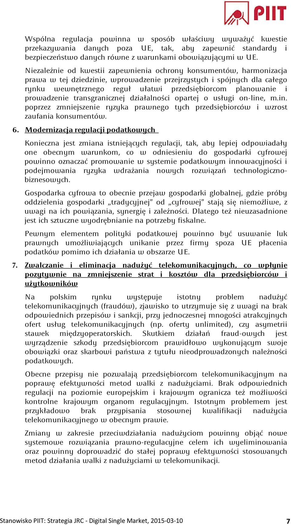 planowanie i prowadzenie transgranicznej działalności opartej o usługi on-line, m.in. poprzez zmniejszenie ryzyka prawnego tych przedsiębiorców i wzrost zaufania konsumentów. 6.