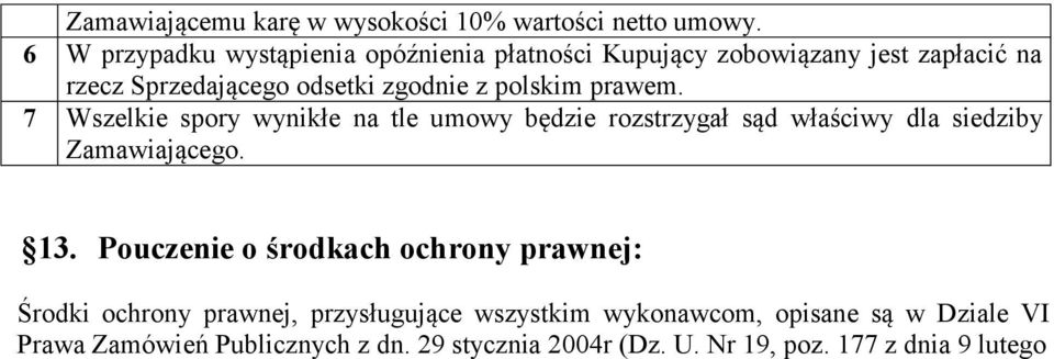 polskim prawem. 7 Wszelkie spory wynikłe na tle umowy będzie rozstrzygał sąd właściwy dla siedziby Zamawiającego. 13.