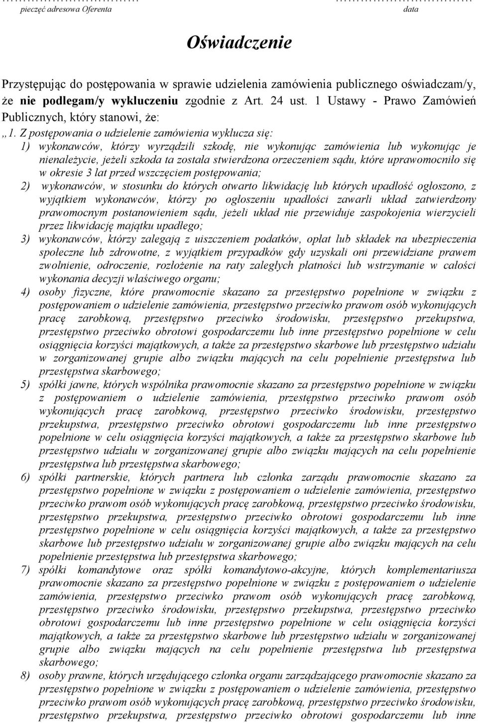 Z postępowania o udzielenie zamówienia wyklucza się: 1) wykonawców, którzy wyrządzili szkodę, nie wykonując zamówienia lub wykonując je nienależycie, jeżeli szkoda ta została stwierdzona orzeczeniem