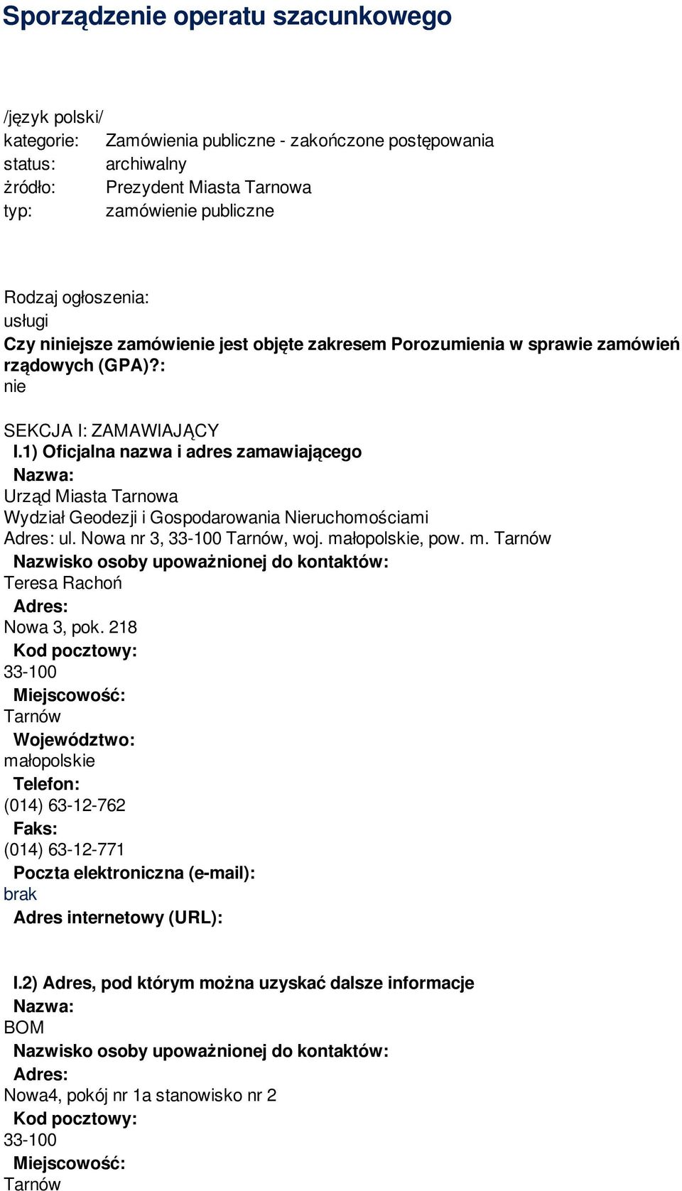 1) Oficjalna nazwa i adres zamawiającego Urząd Miasta Tarnowa Wydział Geodezji i Gospodarowania Nieruchomościami ul. Nowa nr 3, 33-100 Tarnów, woj. ma