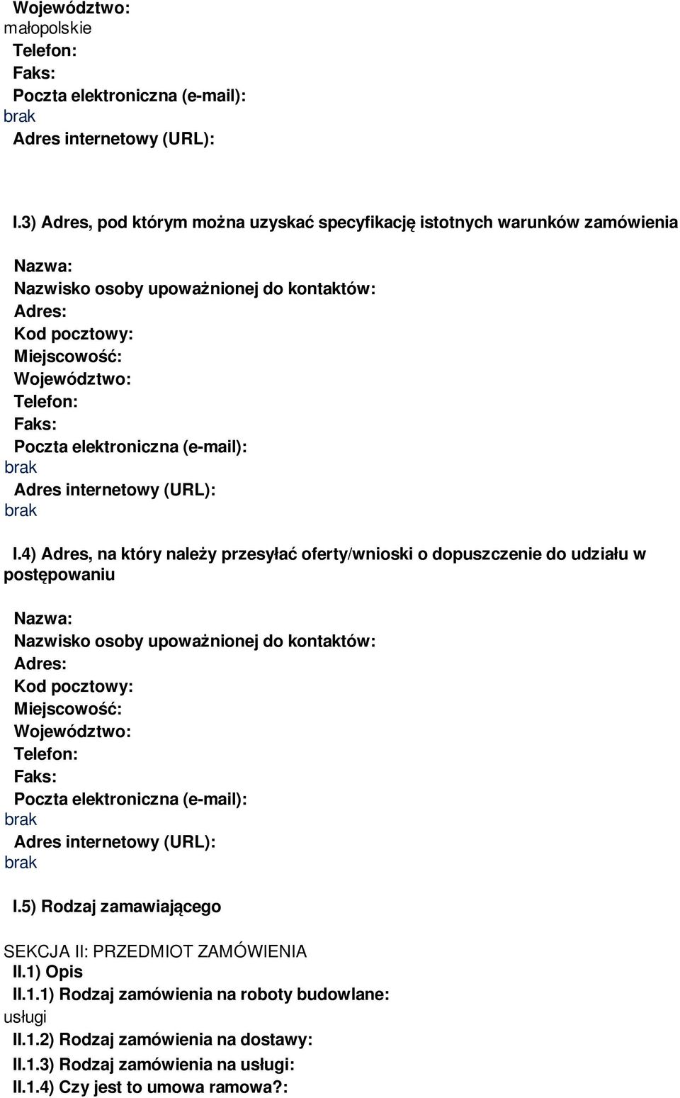 4) Adres, na który należy przesyłać oferty/wnioski o dopuszcze do udziału w postępowaniu Województwo: I.