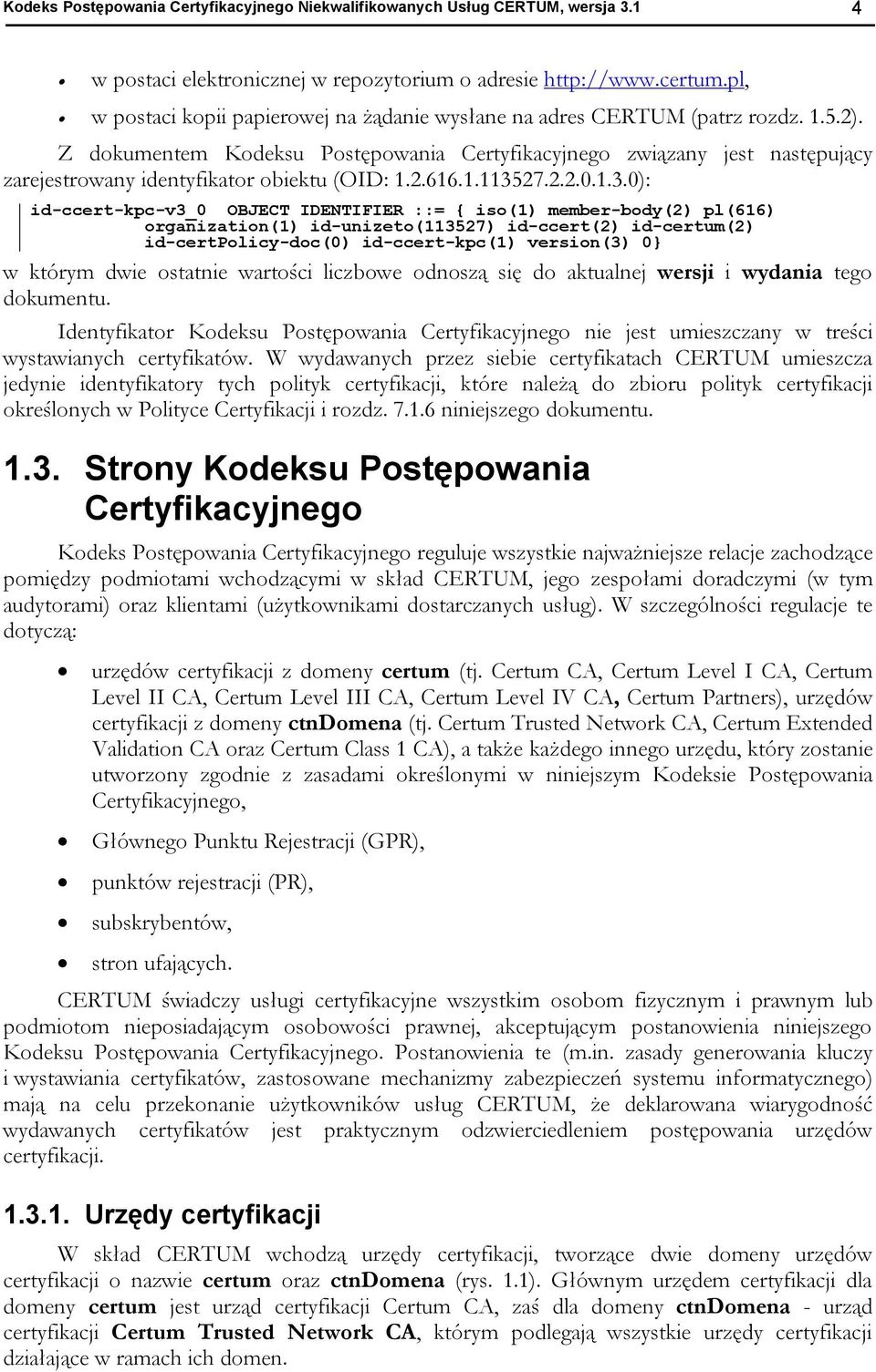 Z dokumentem Kodeksu Postępowania Certyfikacyjnego związany jest następujący zarejestrowany identyfikator obiektu (OID: 1.2.616.1.1135