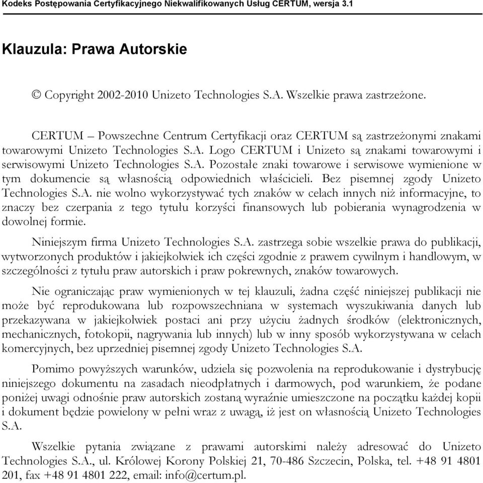 Logo CERTUM i Unizeto są znakami towarowymi i serwisowymi Unizeto Technologies S.A. Pozostałe znaki towarowe i serwisowe wymienione w tym dokumencie są własnością odpowiednich właścicieli.